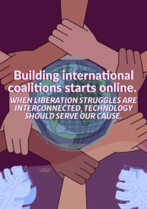 Poster showing arms and hands of different skin tones linked in a circle around a globe. Text reads “Building international coalitions starts online. When liberation struggles are interconnected, technology should serve our cause.” WRZKY logo near the bottom